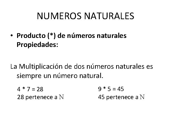 NUMEROS NATURALES • Producto (*) de números naturales Propiedades: La Multiplicación de dos números