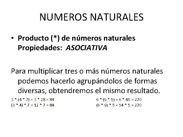 NUMEROS NATURALES • Producto (*) de números naturales Propiedades: ASOCIATIVA Para multiplicar tres o