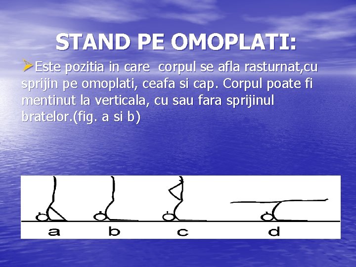 STAND PE OMOPLATI: ØEste pozitia in care corpul se afla rasturnat, cu sprijin pe STAND PE OMOPLATI: ØEste pozitia in care corpul se afla rasturnat, cu sprijin pe