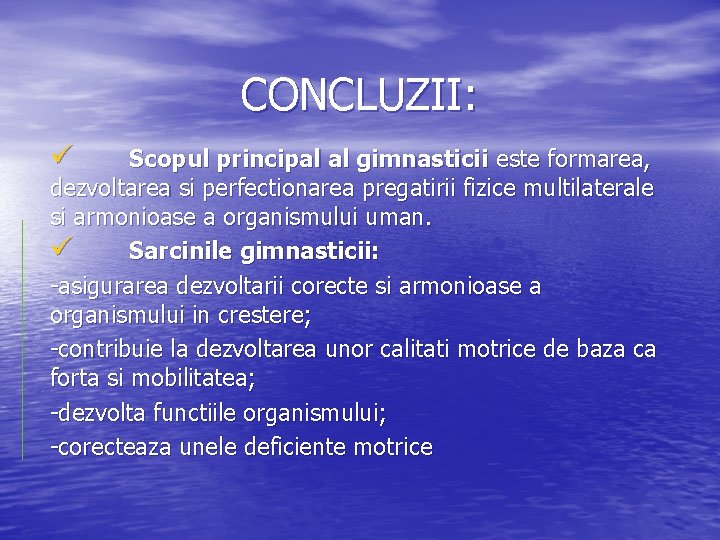 CONCLUZII: ü Scopul principal al gimnasticii este formarea, dezvoltarea si perfectionarea pregatirii fizice multilaterale CONCLUZII: ü Scopul principal al gimnasticii este formarea, dezvoltarea si perfectionarea pregatirii fizice multilaterale