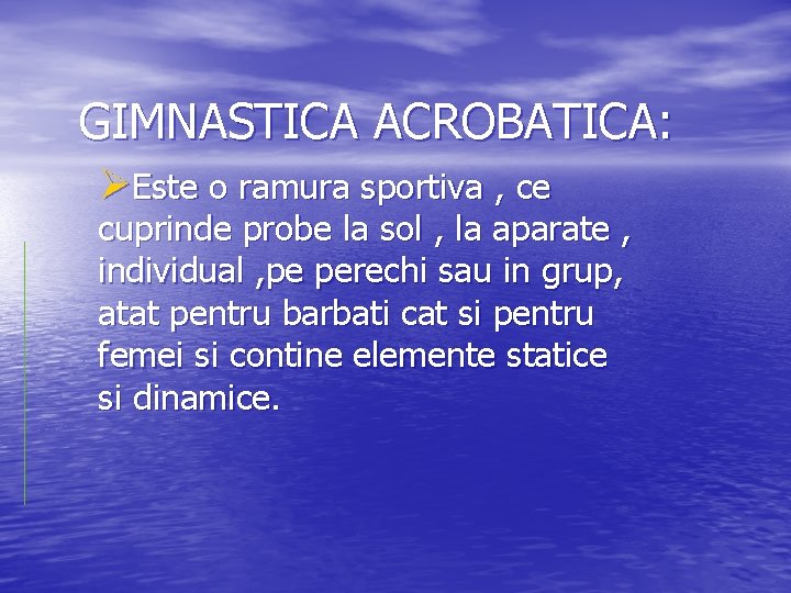 GIMNASTICA ACROBATICA: ØEste o ramura sportiva , ce cuprinde probe la sol , la GIMNASTICA ACROBATICA: ØEste o ramura sportiva , ce cuprinde probe la sol , la