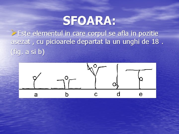 SFOARA: ØEste elementul in care corpul se afla in pozitie asezat , cu picioarele SFOARA: ØEste elementul in care corpul se afla in pozitie asezat , cu picioarele