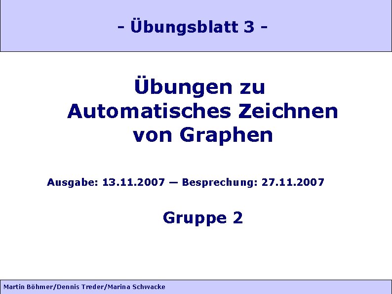 - Übungsblatt 3 - Übungen zu Automatisches Zeichnen von Graphen Ausgabe: 13. 11. 2007