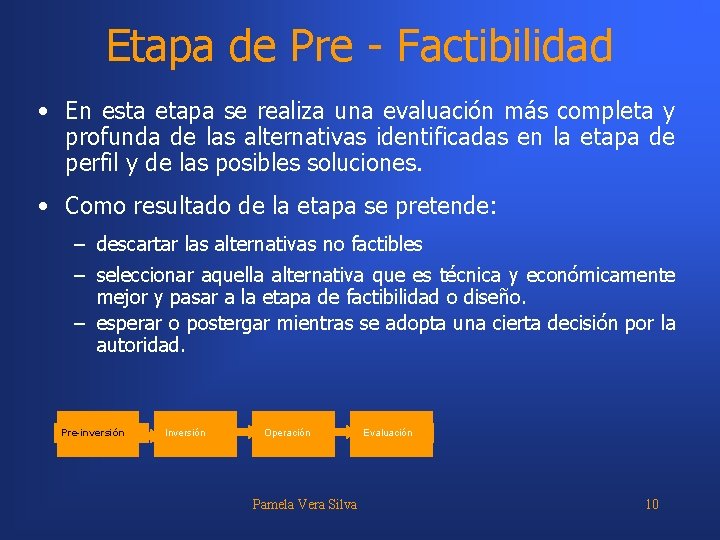 Etapa de Pre - Factibilidad • En esta etapa se realiza una evaluación más