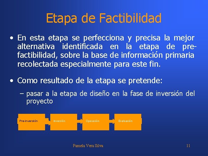 Etapa de Factibilidad • En esta etapa se perfecciona y precisa la mejor alternativa