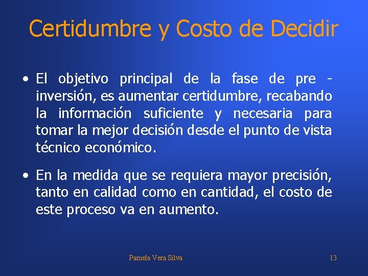 Certidumbre y Costo de Decidir • El objetivo principal de la fase de pre