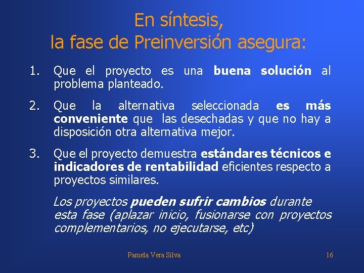 En síntesis, la fase de Preinversión asegura: 1. Que el proyecto es una buena