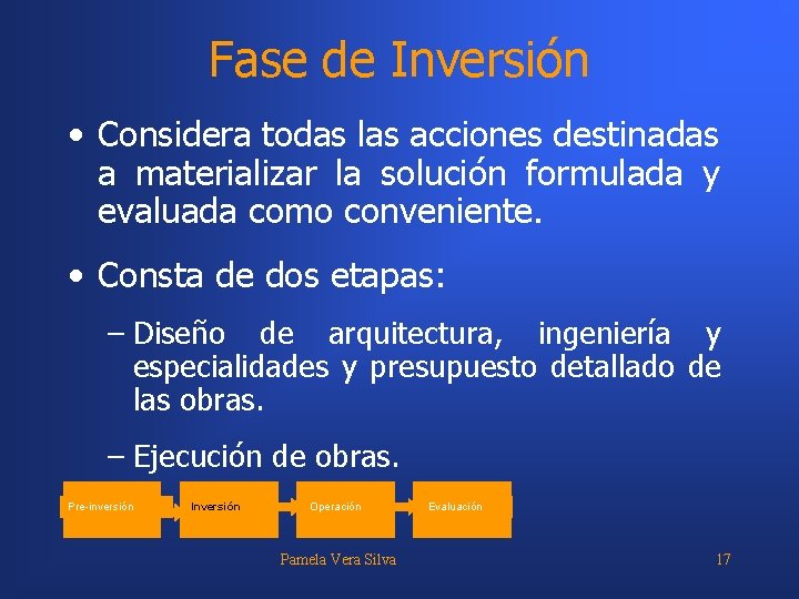 Fase de Inversión • Considera todas las acciones destinadas a materializar la solución formulada