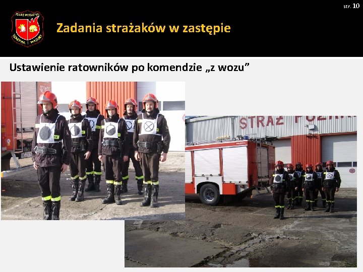 str. 10 Zadania strażaków w zastępie Ustawienie ratowników po komendzie „z wozu” Pobrano 18.