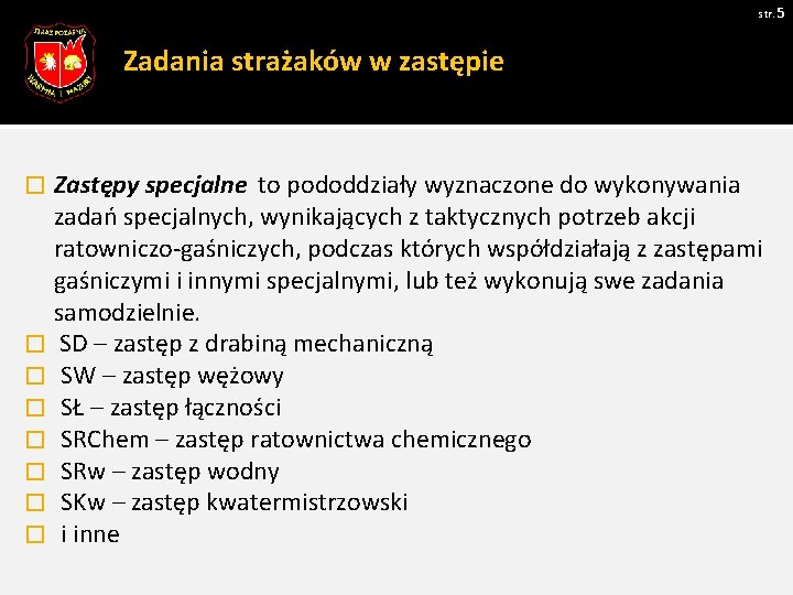 str. 5 Zadania strażaków w zastępie � � � � Zastępy specjalne to pododdziały