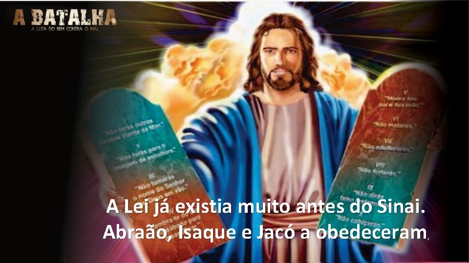 A Lei já existia muito antes do Sinai. Abraão, Isaque e Jacó a obedeceram,