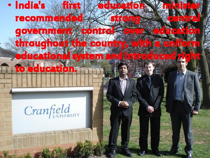  • India's first education minister recommended strong central government control over education throughout