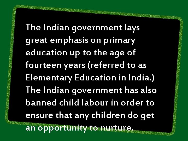 The Indian government lays great emphasis on primary education up to the age of