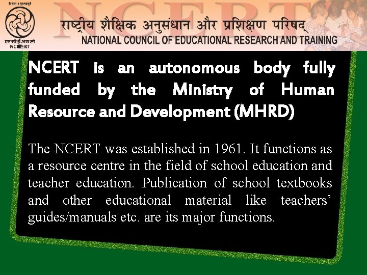 NCERT is an autonomous body fully funded by the Ministry of Human Resource and