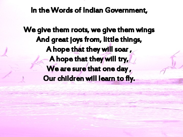 In the Words of Indian Government, We give them roots, we give them wings