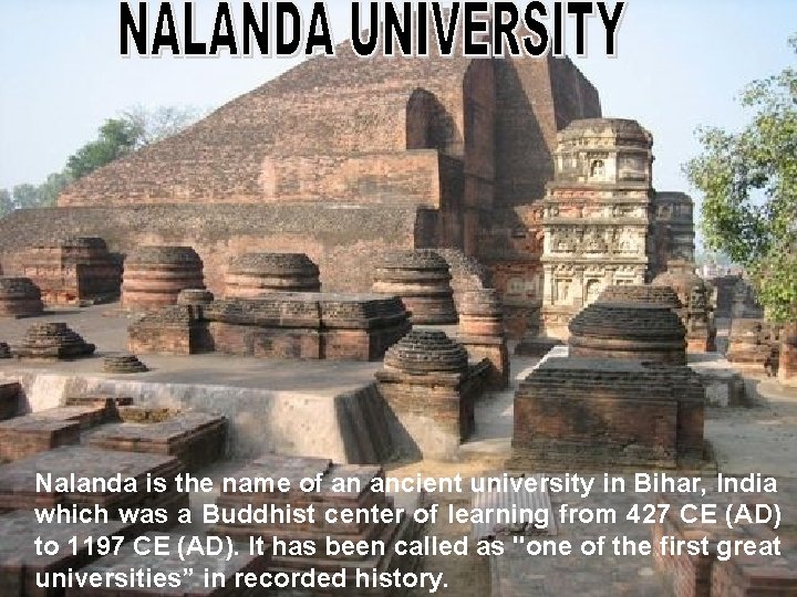 Nalanda is the name of an ancient university in Bihar, India which was a