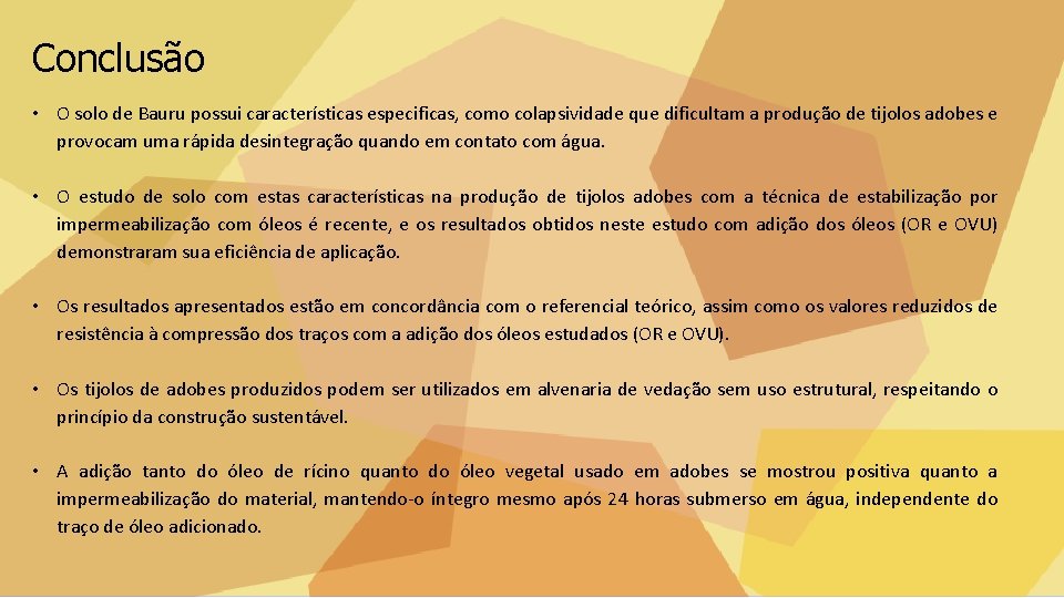 Conclusão • O solo de Bauru possui características especificas, como colapsividade que dificultam a