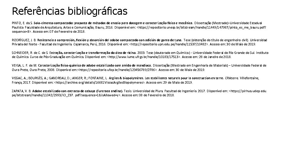 Referências bibliográficas PINTO, E. da S. Solo-cimento compactado: proposta de métodos de ensaio para