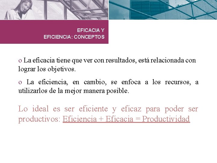 EFICACIA Y EFICIENCIA: CONCEPTOS o La eficacia tiene que ver con resultados, está relacionada