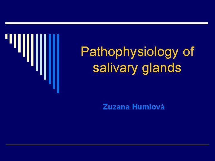 Pathophysiology of salivary glands Zuzana Humlová 