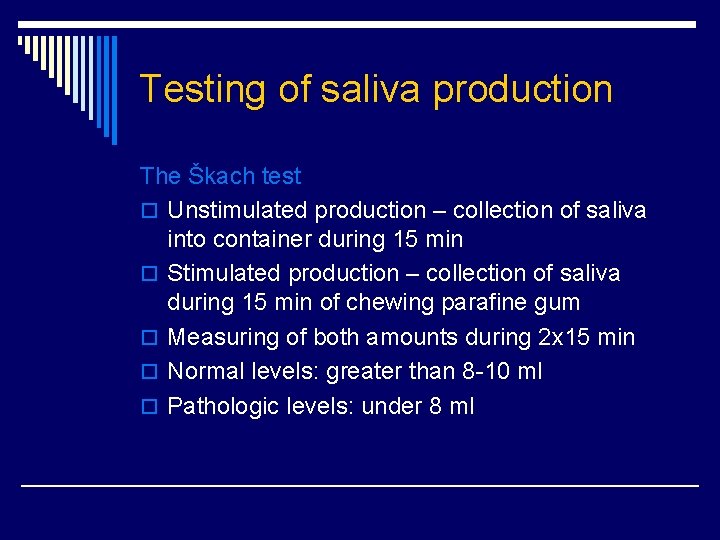 Testing of saliva production The Škach test o Unstimulated production – collection of saliva Testing of saliva production The Škach test o Unstimulated production – collection of saliva