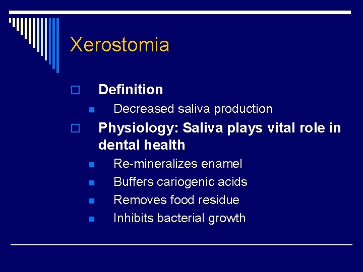 Xerostomia Definition o n Decreased saliva production Physiology: Saliva plays vital role in dental