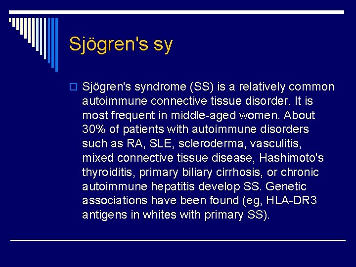 Sjögren's sy o Sjögren's syndrome (SS) is a relatively common autoimmune connective tissue disorder.
