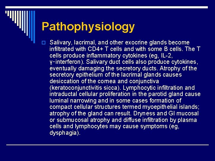 Pathophysiology o Salivary, lacrimal, and other exocrine glands become infiltrated with CD 4+ T