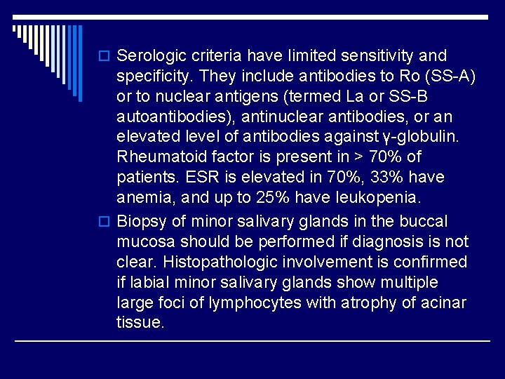 o Serologic criteria have limited sensitivity and specificity. They include antibodies to Ro (SS-A)