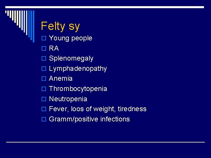 Felty sy o Young people o RA o Splenomegaly o Lymphadenopathy o Anemia o