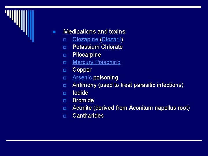 n Medications and toxins p Clozapine (Clozaril) p Potassium Chlorate p Pilocarpine p Mercury