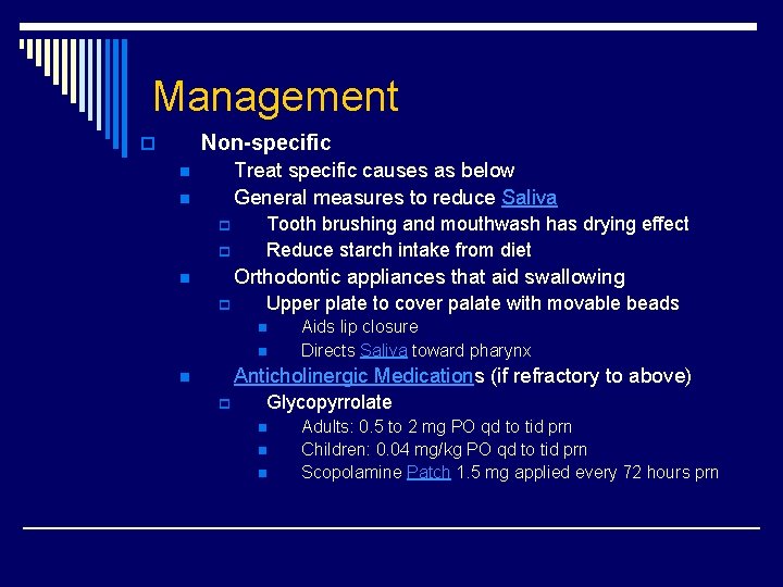 Management Non-specific o Treat specific causes as below General measures to reduce Saliva n Management Non-specific o Treat specific causes as below General measures to reduce Saliva n