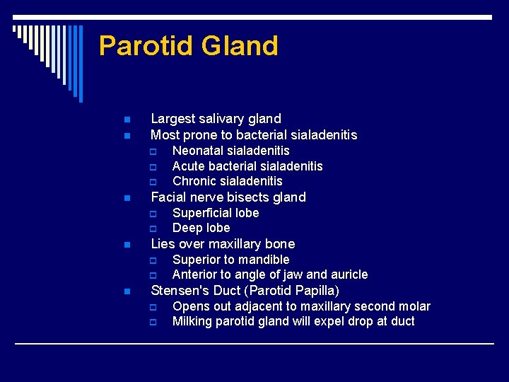 Parotid Gland n n Largest salivary gland Most prone to bacterial sialadenitis p p