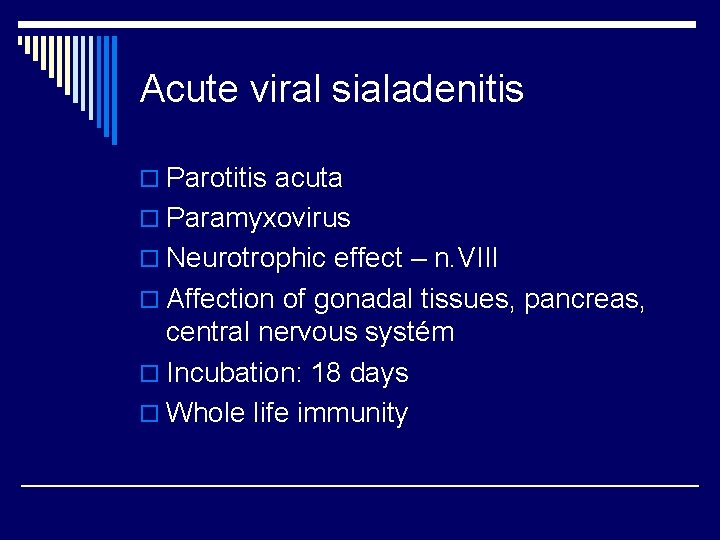 Acute viral sialadenitis o Parotitis acuta o Paramyxovirus o Neurotrophic effect – n. VIII