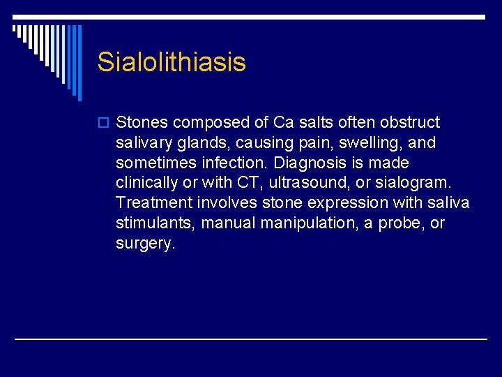 Sialolithiasis o Stones composed of Ca salts often obstruct salivary glands, causing pain, swelling, Sialolithiasis o Stones composed of Ca salts often obstruct salivary glands, causing pain, swelling,