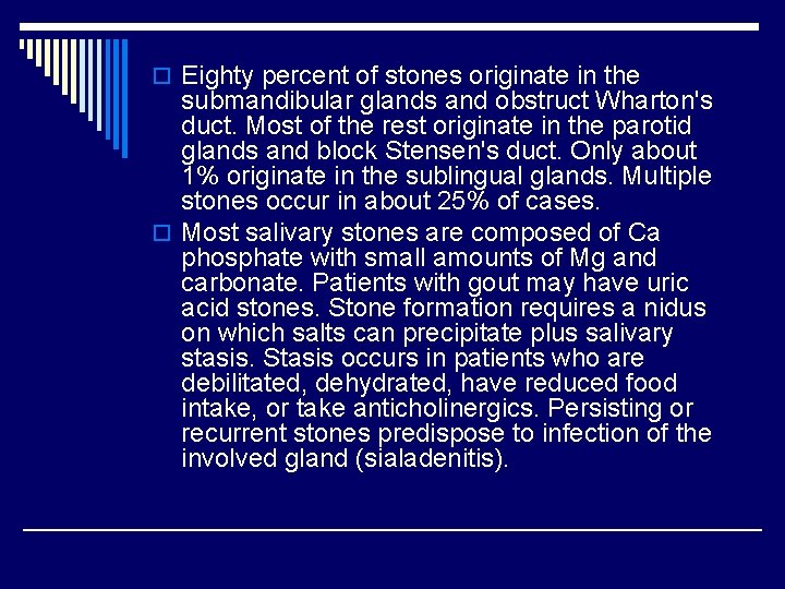 o Eighty percent of stones originate in the submandibular glands and obstruct Wharton's duct.