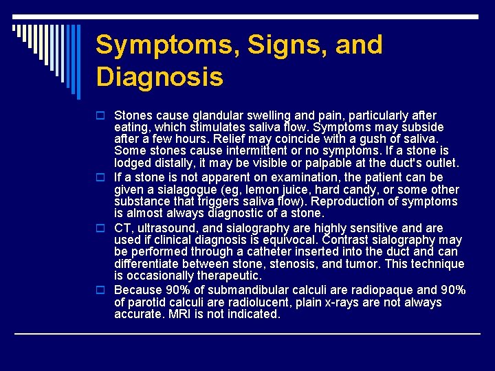 Symptoms, Signs, and Diagnosis o Stones cause glandular swelling and pain, particularly after eating,