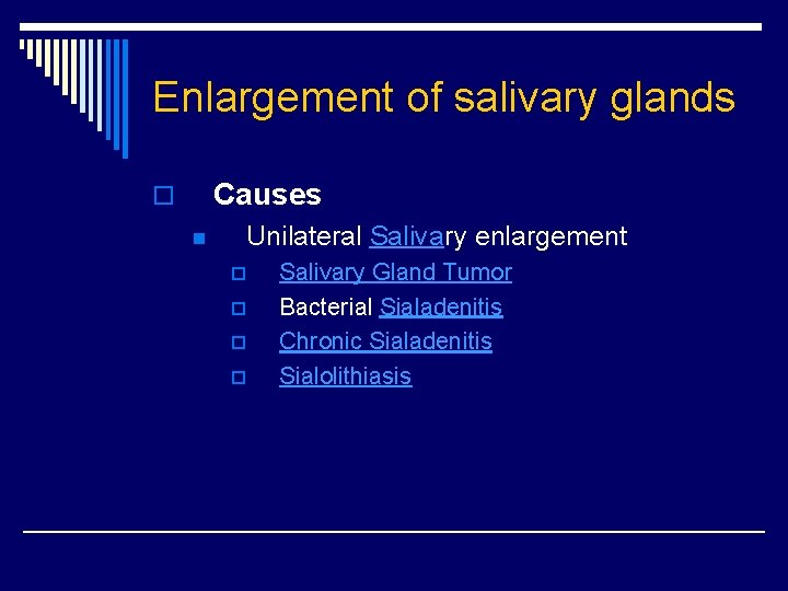 Enlargement of salivary glands Causes o n Unilateral Salivary enlargement p p Salivary Gland