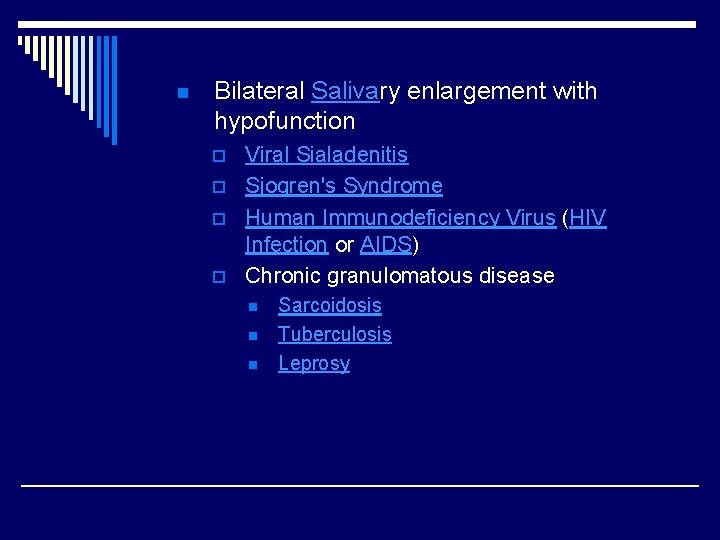 n Bilateral Salivary enlargement with hypofunction p p Viral Sialadenitis Sjogren's Syndrome Human Immunodeficiency