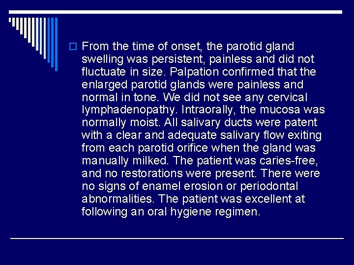 o From the time of onset, the parotid gland swelling was persistent, painless and o From the time of onset, the parotid gland swelling was persistent, painless and