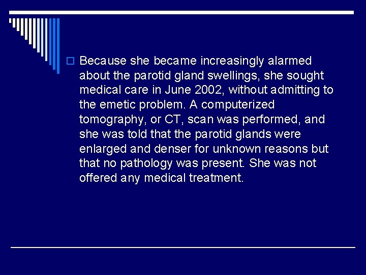 o Because she became increasingly alarmed about the parotid gland swellings, she sought medical