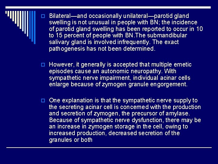 o Bilateral—and occasionally unilateral—parotid gland swelling is not unusual in people with BN; the