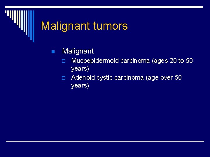 Malignant tumors n Malignant p p Mucoepidermoid carcinoma (ages 20 to 50 years) Adenoid Malignant tumors n Malignant p p Mucoepidermoid carcinoma (ages 20 to 50 years) Adenoid