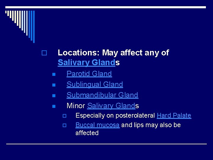 Locations: May affect any of Salivary Glands o n n Parotid Gland Sublingual Gland