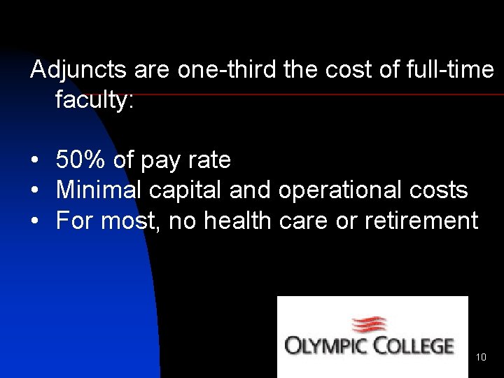 Adjuncts are one-third the cost of full-time faculty: • 50% of pay rate •