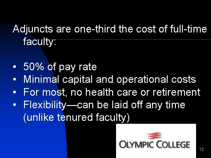 Adjuncts are one-third the cost of full-time faculty: • • 50% of pay rate