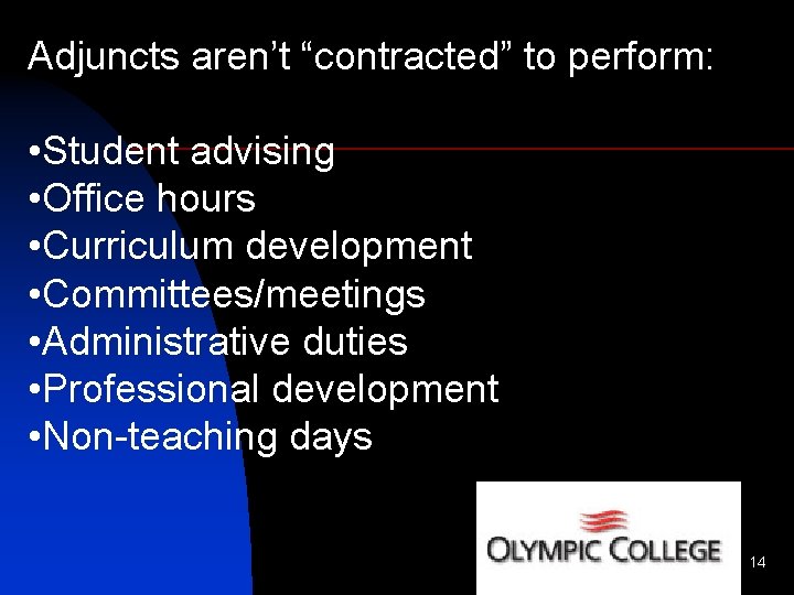 Adjuncts aren’t “contracted” to perform: • Student advising • Office hours • Curriculum development