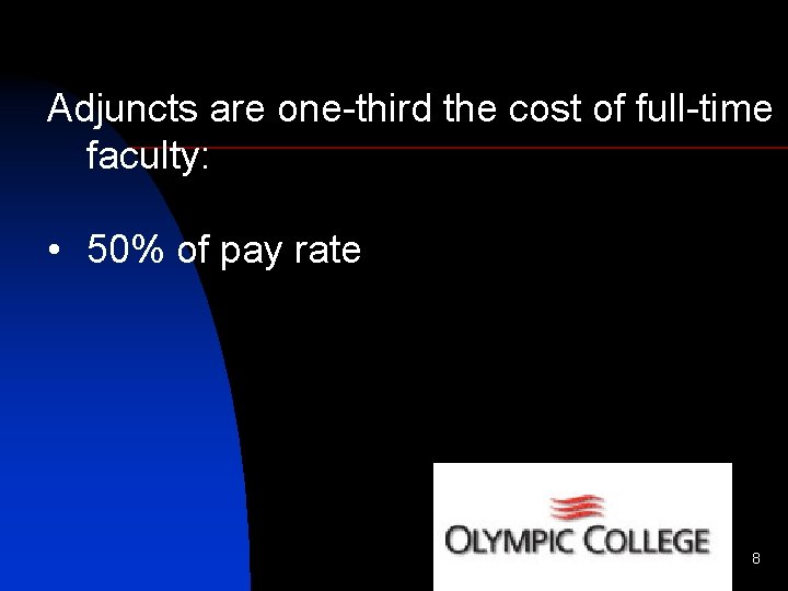 Adjuncts are one-third the cost of full-time faculty: • 50% of pay rate 8