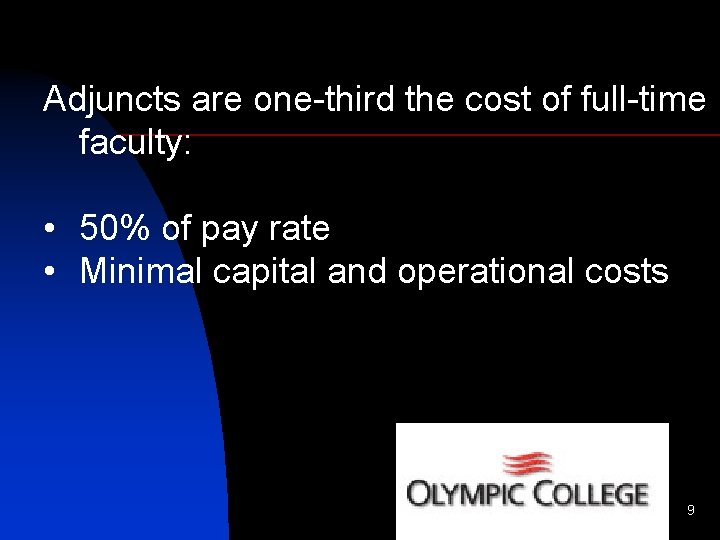 Adjuncts are one-third the cost of full-time faculty: • 50% of pay rate •