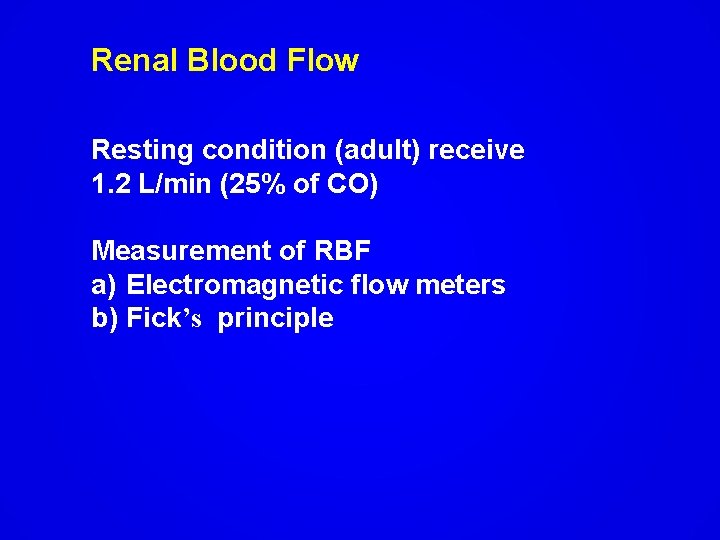 Renal Blood Flow Resting condition (adult) receive 1. 2 L/min (25% of CO) Measurement